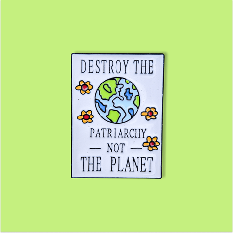 Destruye el patriarcado, no el planeta 🌎
